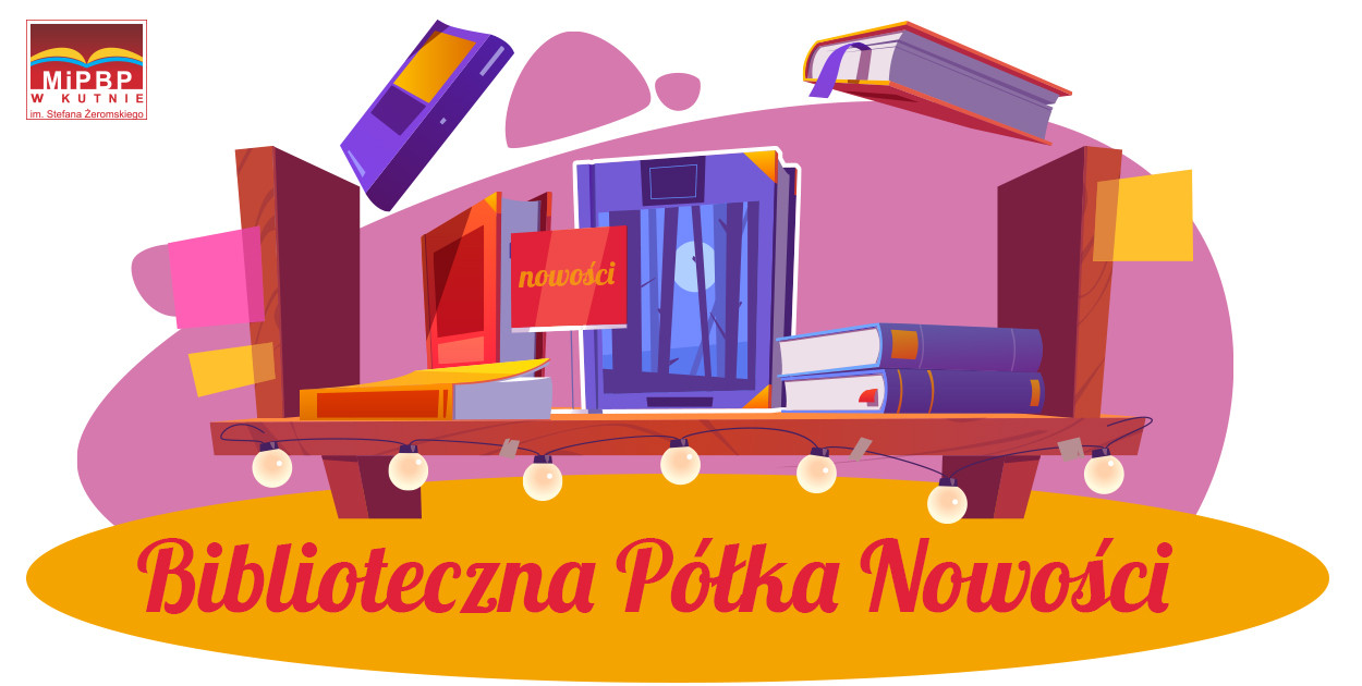 Nowy cykl zawsze w poniedziałek: Biblioteczna Półka Nowości