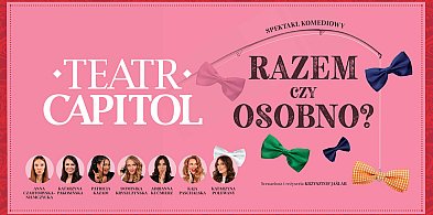 Teatr Capitol wystawia w Kutnie sztukę - Razem czy osobno?-65821