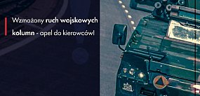 Wzmożony ruch wojskowych kolumn – apel do kierowców!