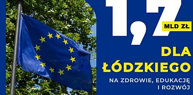 Łódzkie dla Ciebie. Komisja Europejska docenia wydawanie funduszy unijnych-70474