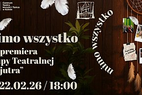 60. premiera Grupy Teatralnej „od jutra" - spektakl Mimo wszystko