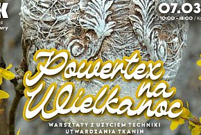 Powertex na Wielkanoc. Warsztaty z użyciem techniki utwardzania tkanin