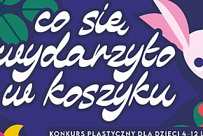 Co się wydarzyło w koszyku. 20 marca mija termin składania prac