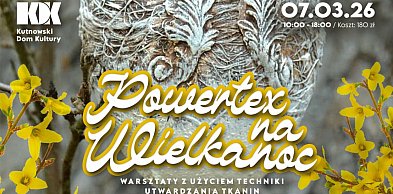 Powertex na Wielkanoc. Warsztaty z użyciem techniki utwardzania tkanin