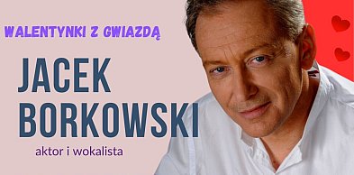 Wyjątkowe spotkanie walentynkowe z gwiazdą - Jacek Borkowski w Żychlinie
