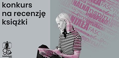 Lubisz czytać i masz coś do powiedzenia o książkach? To konkurs dla Ciebie!
