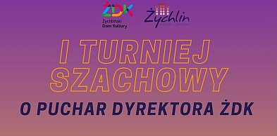 I Turniej Szachowy o Puchar Dyrektora Żychlińskiego Domu Kultury