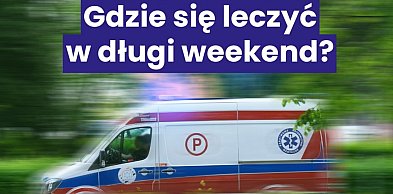 Majówka: mapa SOR, nocna pomoc i dentysta