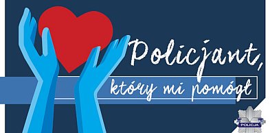 Zgłoś kandydata do konkursu „Policjant, który mi pomógł”!