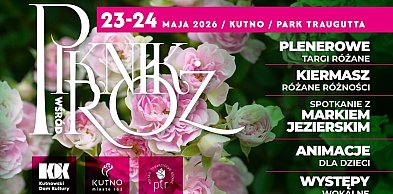 Piknik wśród Róż Kutno 23-24 maja: Plenerowe Targi, Kiermasz, Warsztaty