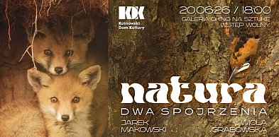Natura – dwa spojrzenia - Jarka Makowskiego i Wioli Grabowskiej. Wernisaż w sobotę