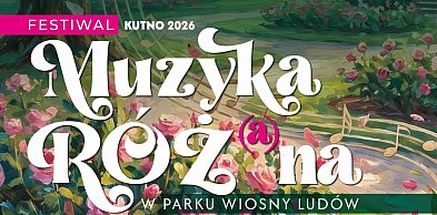 FESTIWAL KUTNO 2026  Muzyka Róż(a)na już od niedzieli