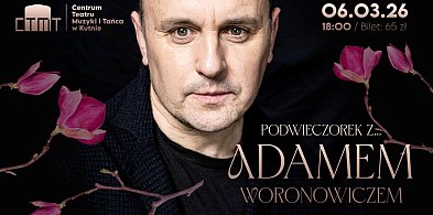 Zapowiedzi. Są jeszcze bilety na Podwieczorek z Adamem Woronowiczem