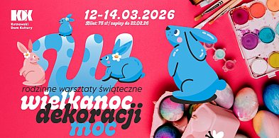 Rodzinne warsztaty dekoracji wielkanocnych z Agnieszką Dąbrowską-Walczak