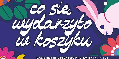 Co się wydarzyło w koszyku. 20 marca mija termin składania prac