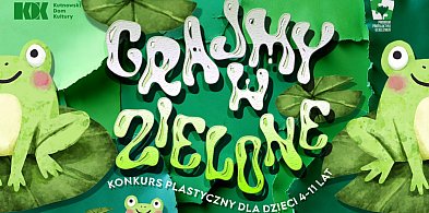 Konkurs plastyczny Grajmy w zielone.  Złoż prace do 15 kwietnia