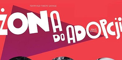 Spektakl komediowy „Żona do adopcji”. Żychliński Dom Kultury zaprasza