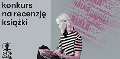 Lubisz czytać i masz coś do powiedzenia o książkach? To konkurs dla Ciebie!