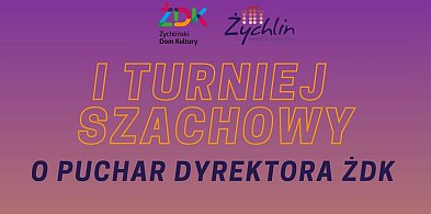 I Turniej Szachowy o Puchar Dyrektora Żychlińskiego Domu Kultury