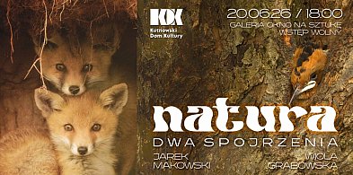 Natura – dwa spojrzenia - Jarka Makowskiego i Wioli Grabowskiej. Wernisaż w sobotę