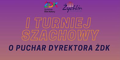 I Turniej Szachowy o Puchar Dyrektora Żychlińskiego Domu Kultury