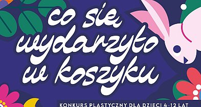 Co się wydarzyło w koszyku. 20 marca mija termin składania prac
