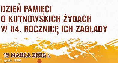19 marca Dzień Pamięci o Kutnowskich Żydach. Obchody przed Konstancją i wykład