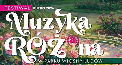 FESTIWAL KUTNO 2026  Muzyka Róż(a)na już od niedzieli