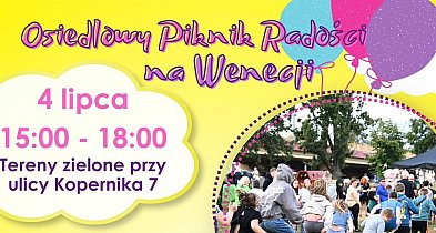 Osiedlowy Piknik Radości na Wenecji w najbliższą sobotę