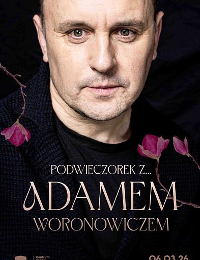 Zapowiedzi. Są jeszcze bilety na Podwieczorek z Adamem Woronowiczem