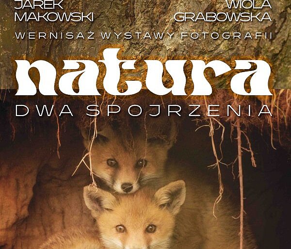 Natura – dwa spojrzenia - Jarka Makowskiego i Wioli Grabowskiej. Wernisaż w sobotę