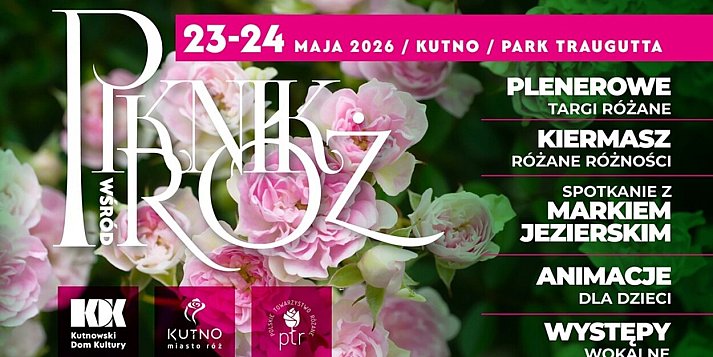 Piknik wśród Róż Kutno 23-24 maja: Plenerowe Targi, Kiermasz, Warsztaty, Koncerty