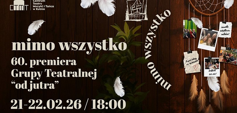 60. premiera Grupy Teatralnej „od jutra" - spektakl Mimo wszystko