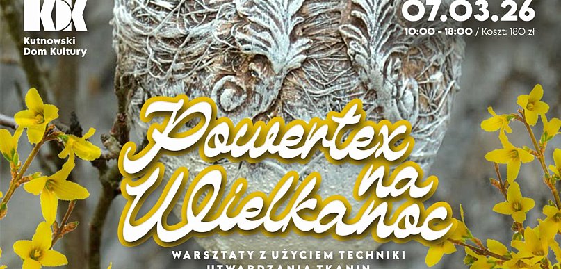 Powertex na Wielkanoc. Warsztaty z użyciem techniki utwardzania tkanin