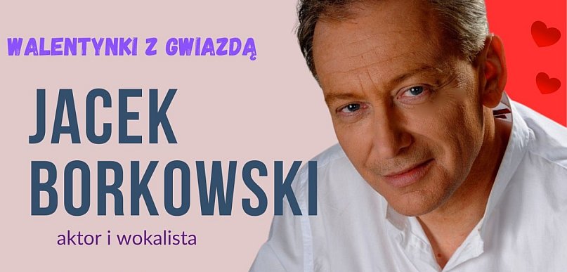 Wyjątkowe spotkanie walentynkowe z gwiazdą - Jacek Borkowski w Żychlinie