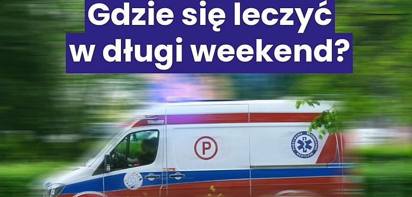 Majówka: mapa SOR, nocna pomoc i dentysta