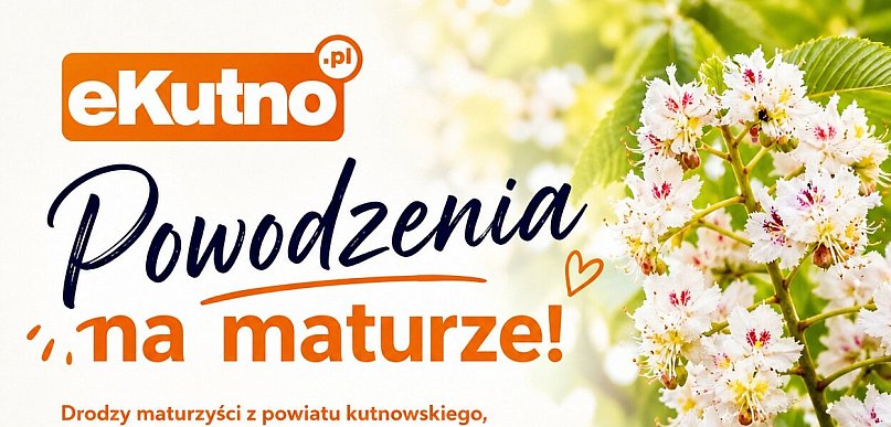 Powodzenia Maturzyści z powiatu kutnowskiego!