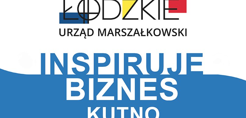 Łódzkie Inspiruje Biznes w Kutnie – zaproszenie dla przedsiębiorców