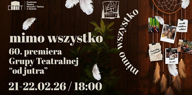 60. premiera Grupy Teatralnej „od jutra" - spektakl Mimo wszystko