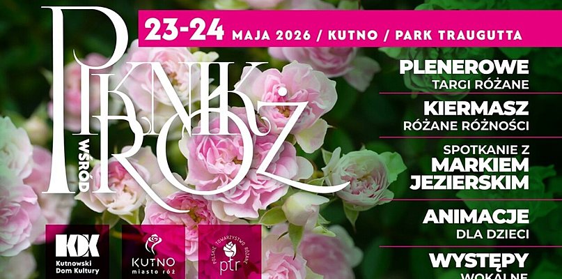 Piknik wśród Róż Kutno 23-24 maja: Plenerowe Targi, Kiermasz, Warsztaty