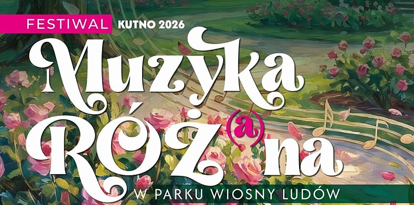 FESTIWAL KUTNO 2026  Muzyka Róż(a)na już od niedzieli